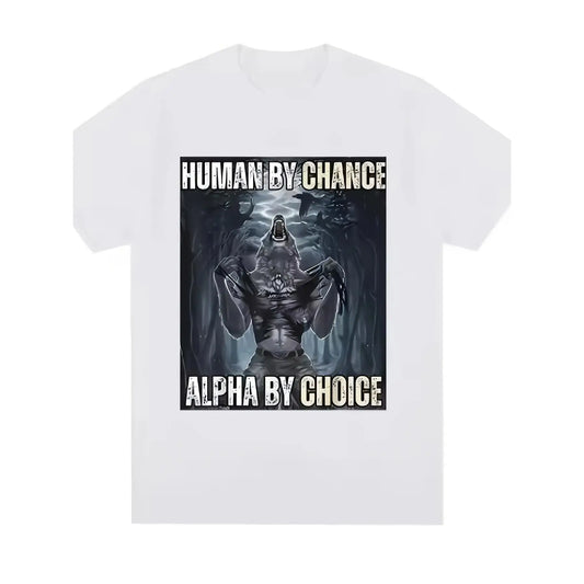 Human By Chance Alpha By Choice" T-Shirt Werewolf Graphic Print Tee Unisex Cotton Short Sleeve Top Motivational Fitness Gift