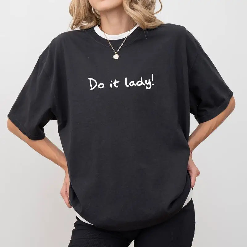 Do It Lady T-Shirt, Empowering Women Feminist Girl Power Graphic Tee, Unisex Inspirational Slogan Motivational Gift Top