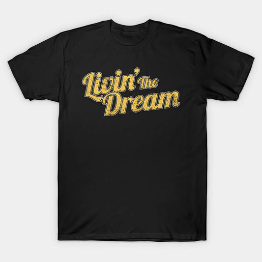 Livin' the Dream T-shirt, Vintage Quote Tee, Men Women Unisex, Retro Slogan Graphic Top, Motivational Inspirational Gift