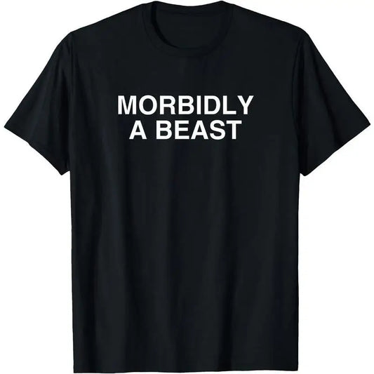Funny Morbidly A Beast T-Shirt, Humorous Slogan Gym Workout Graphic Tee, Unisex Self-Deprecating Motivation Top Gift