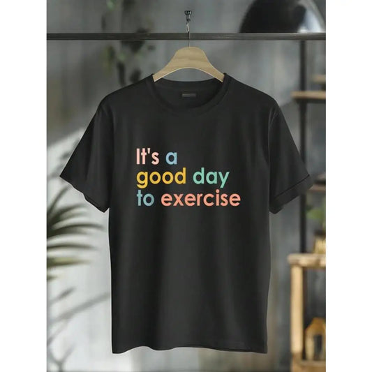 It's a good day to exercise T-Shirt Motivational Gym Workout Print Short Sleeve Active Lifestyle Casual Top Unisex