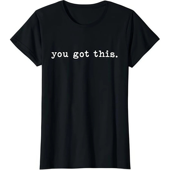 Confidence Booster T-Shirt - "You Got This" Motivational Quote Tee, Unique Daily Affirmation Gift for Women, Positive Casual Top
